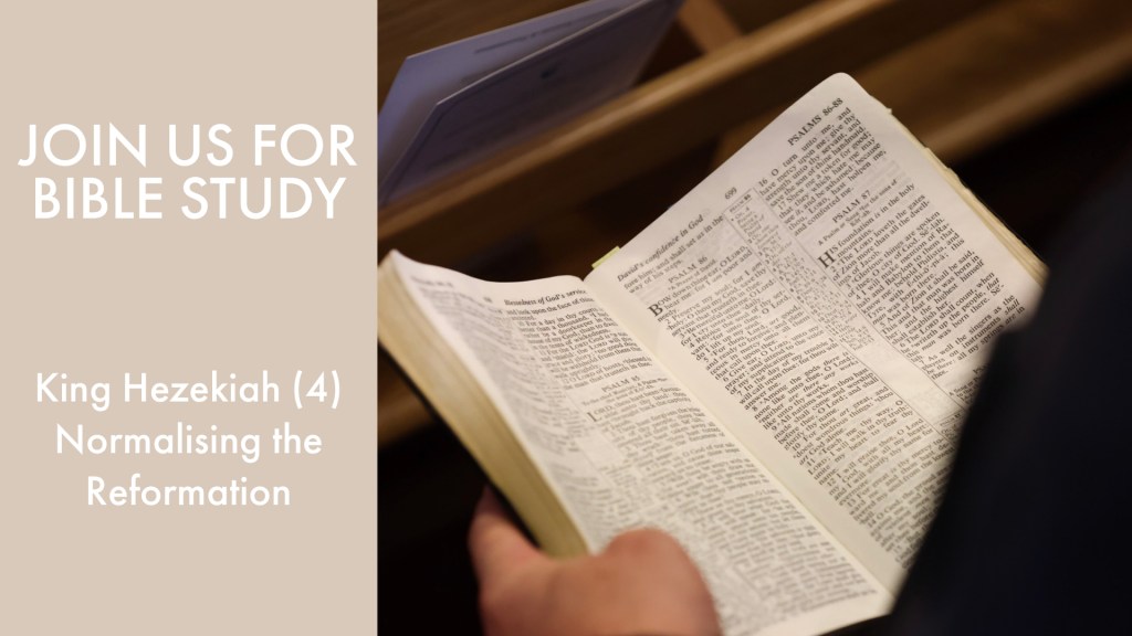 2nd Chronicles 31; Hezekiah the Great Reforming King (4) – NORMALISING THE&nbsp;REFORMATION