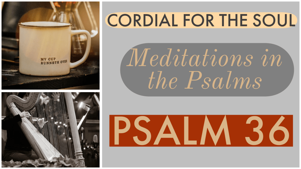 Psalm 36: CONTRASTING MAN’S FUTILITY WITH GOD’S&nbsp;FAITHFULNESS