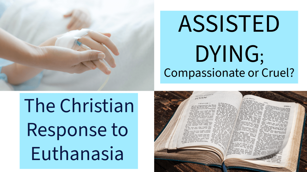 ASSISTED DYING; Compassionate or&nbsp;Cruel?