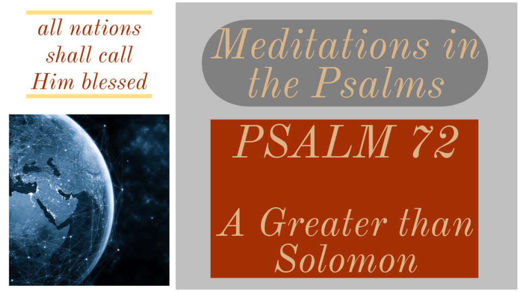 Psalm 72; A Greater than&nbsp;Solomon
