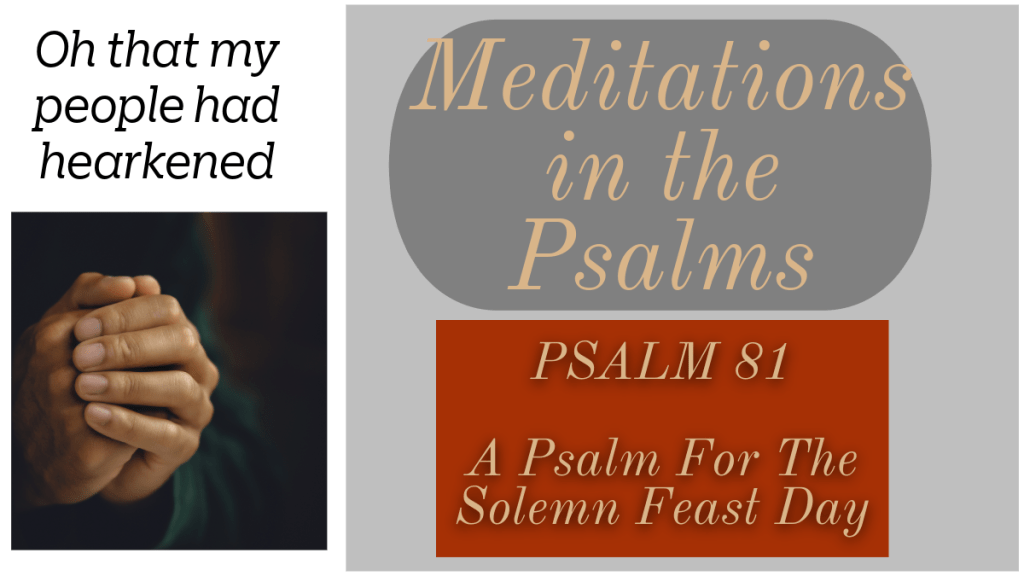 PSALM 81; A Psalm for the Solemn Feast&nbsp;Day